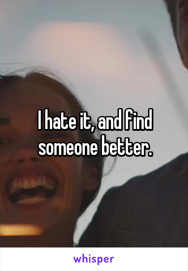 I hate it, and find someone better.