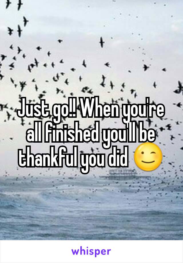 Just go!! When you're all finished you'll be thankful you did 😉