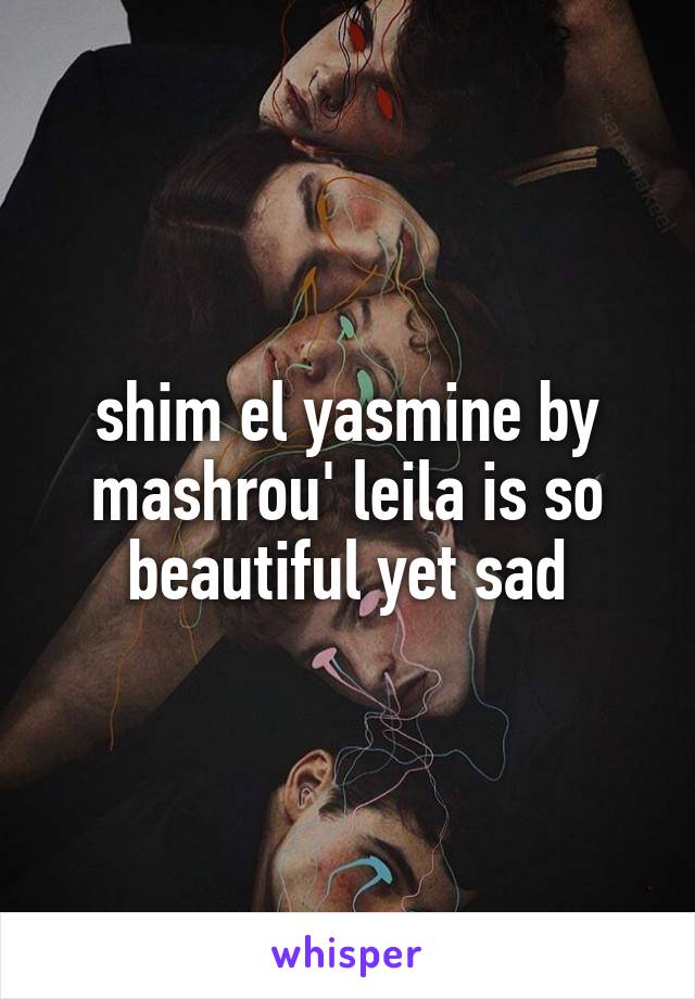 shim el yasmine by mashrou' leila is so beautiful yet sad