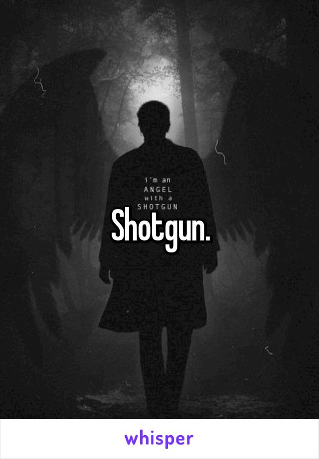 Shotgun.