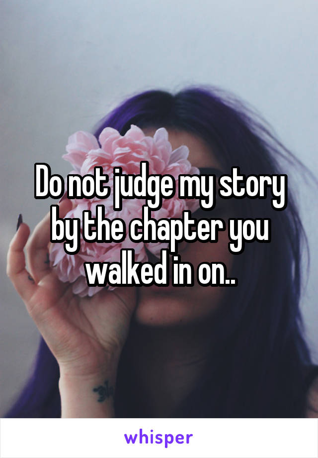 Do not judge my story by the chapter you walked in on..