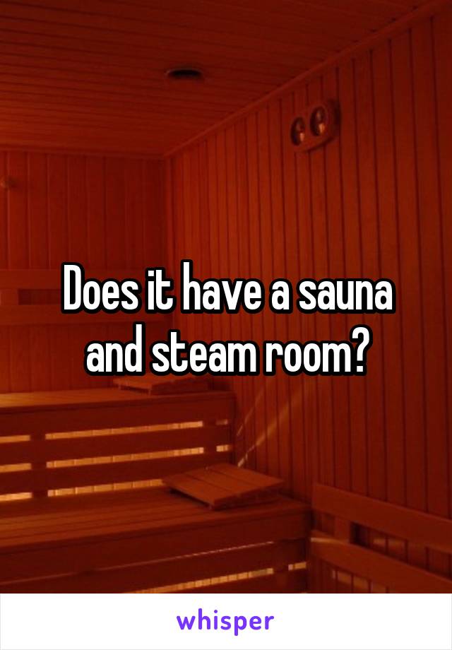 Does it have a sauna and steam room?