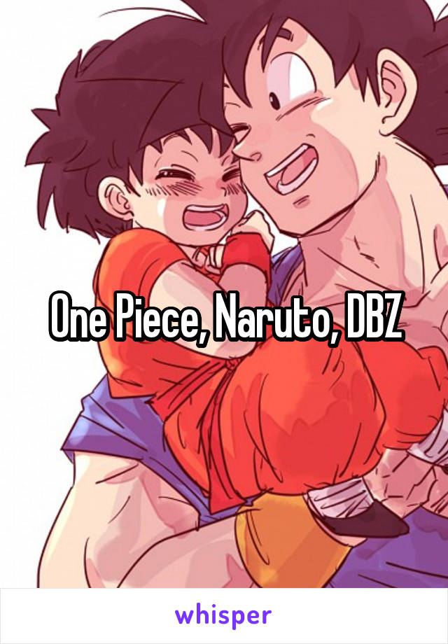 One Piece, Naruto, DBZ