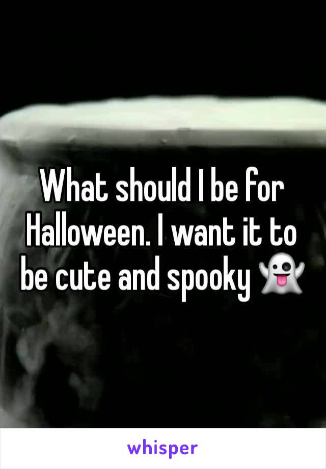 What should I be for Halloween. I want it to be cute and spooky 👻