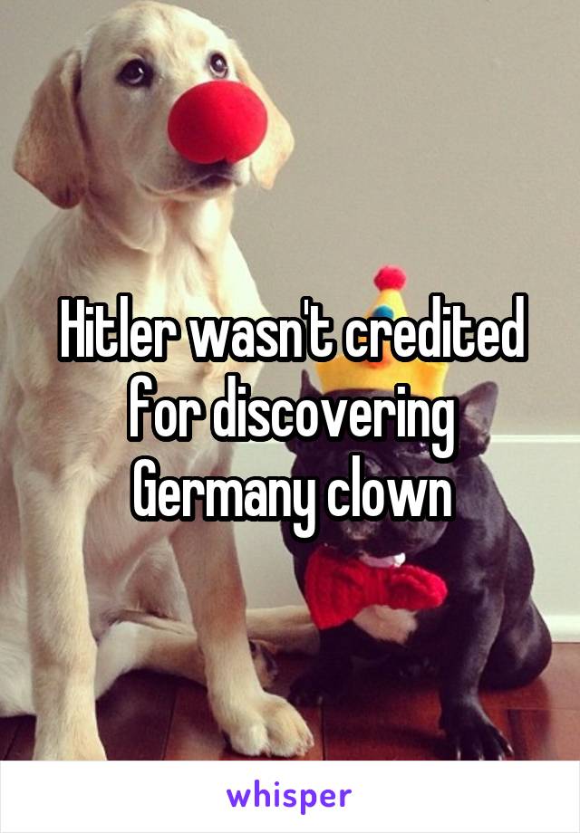 Hitler wasn't credited for discovering Germany clown