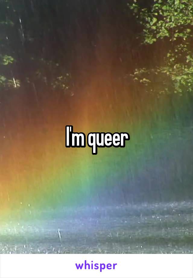 I'm queer