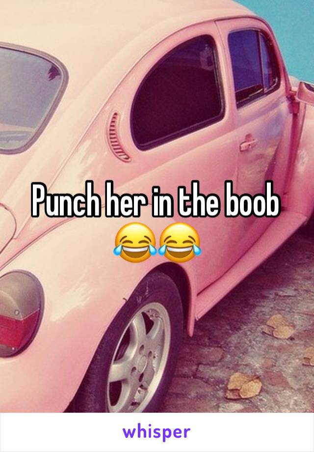 Punch her in the boob 😂😂