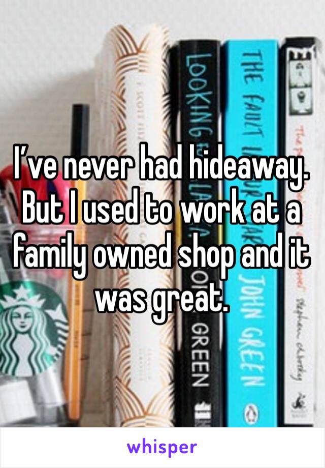 I’ve never had hideaway. But I used to work at a family owned shop and it was great. 