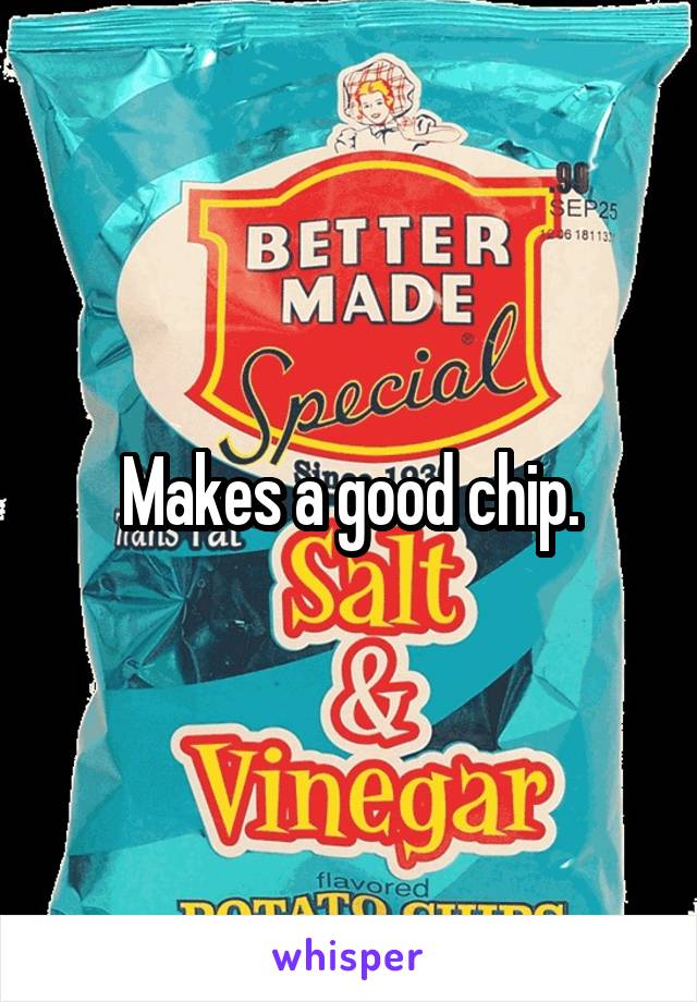Makes a good chip.
