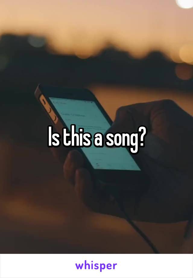 Is this a song?