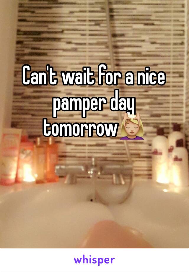 Can't wait for a nice pamper day tomorrow💆🏼