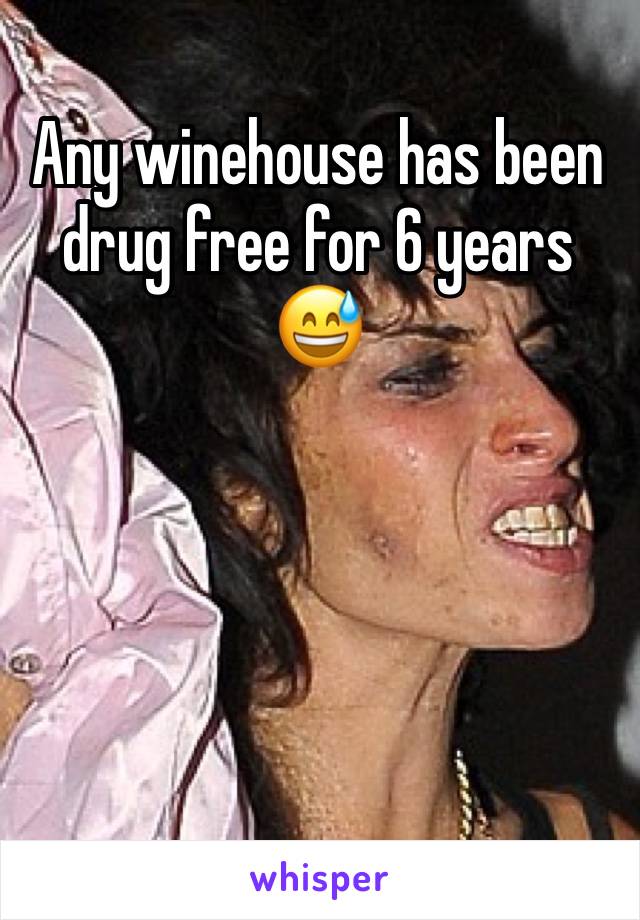 Any winehouse has been drug free for 6 years 😅