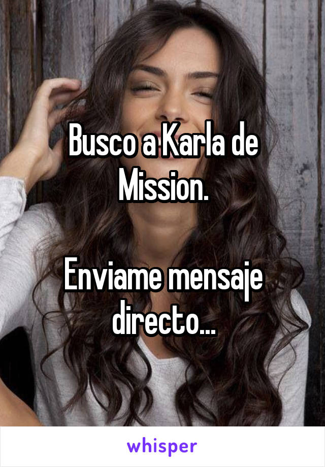 Busco a Karla de Mission.

Enviame mensaje directo...