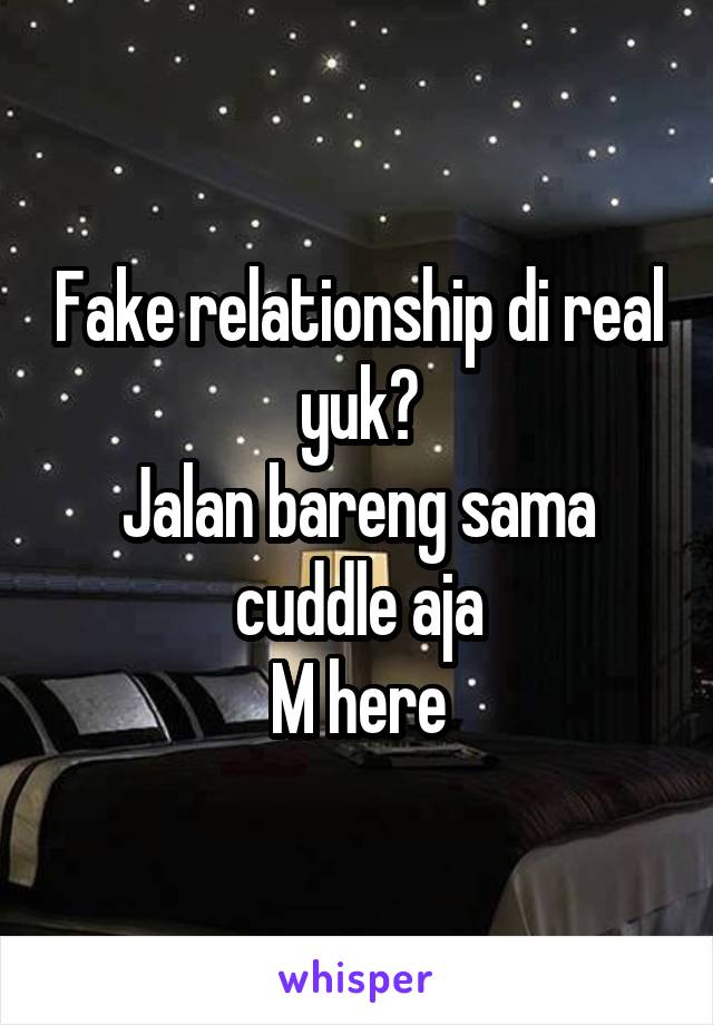 Fake relationship di real yuk?
Jalan bareng sama cuddle aja
M here