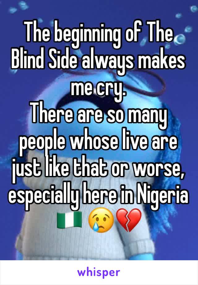 The beginning of The Blind Side always makes me cry.
There are so many people whose live are just like that or worse, especially here in Nigeria 🇳🇬 😢💔