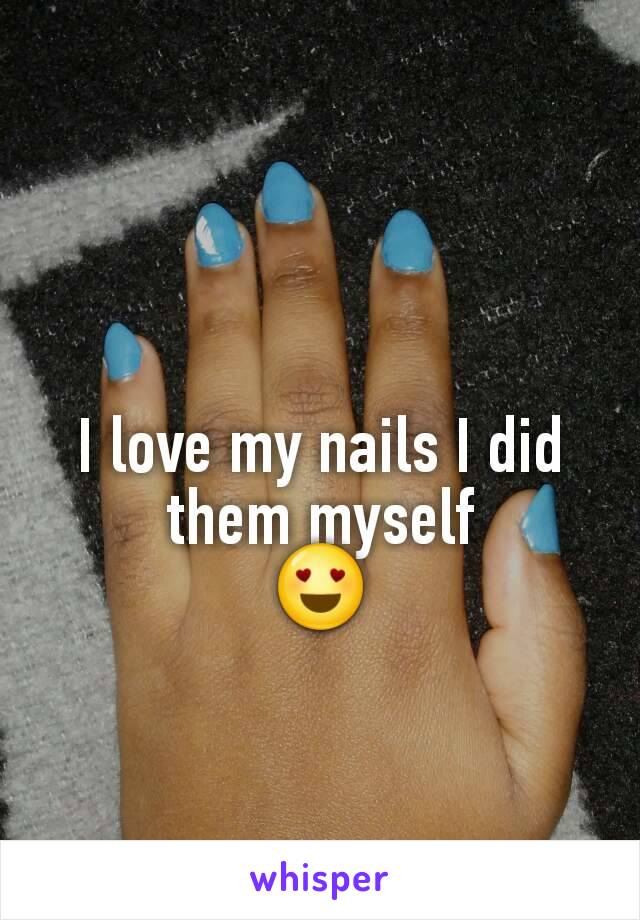 I love my nails I did them myself
😍