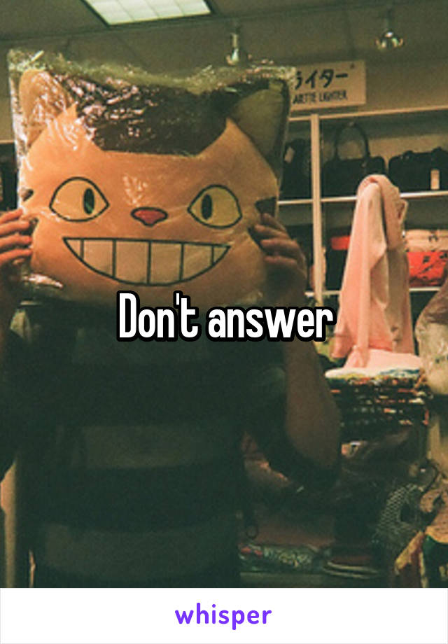 Don't answer