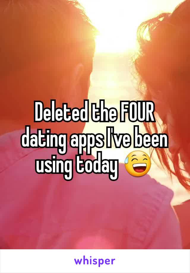 Deleted the FOUR dating apps I've been using today 😅