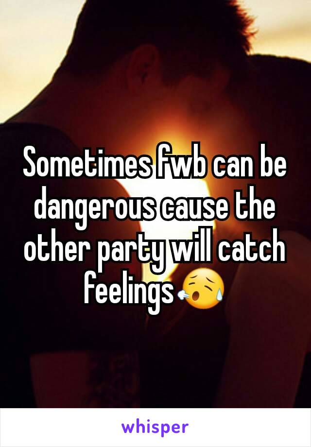 Sometimes fwb can be dangerous cause the other party will catch feelings😥
