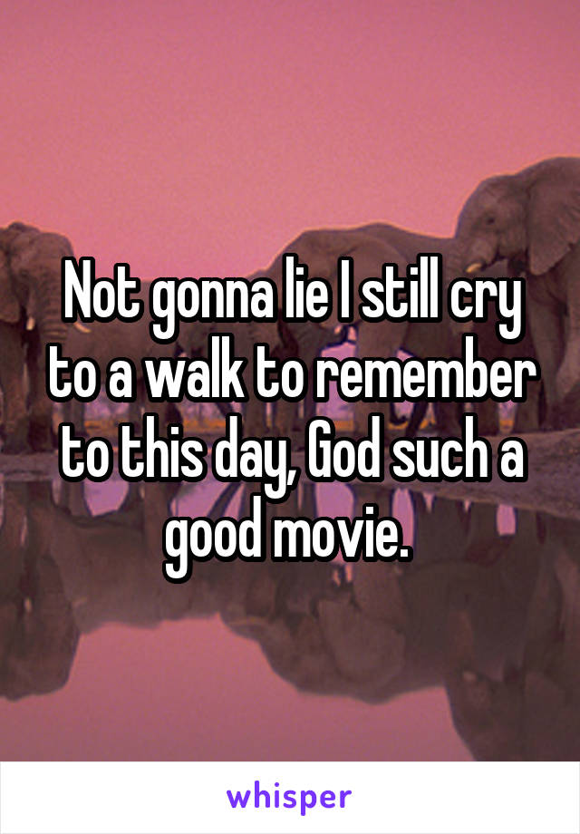 Not gonna lie I still cry to a walk to remember to this day, God such a good movie. 