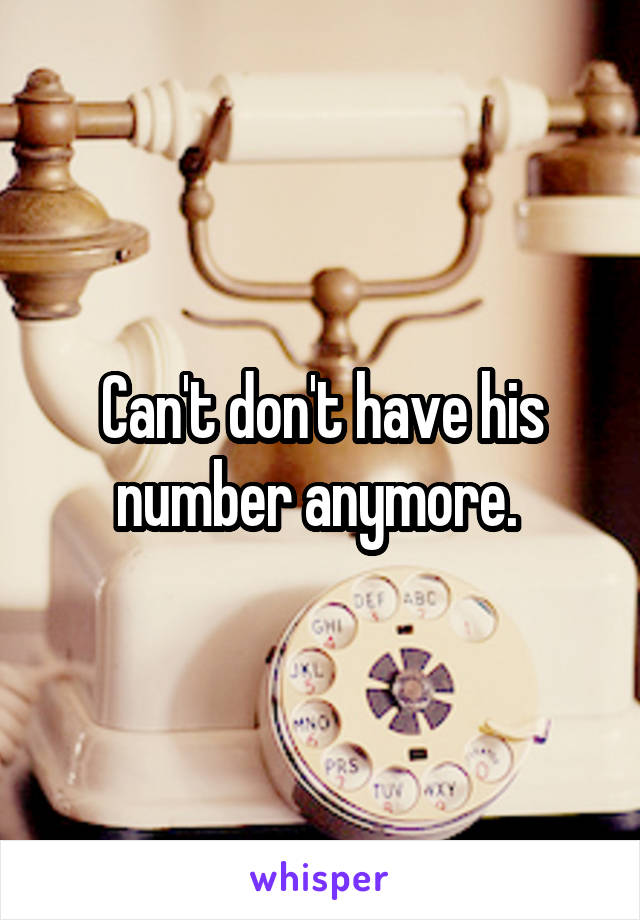 Can't don't have his number anymore. 