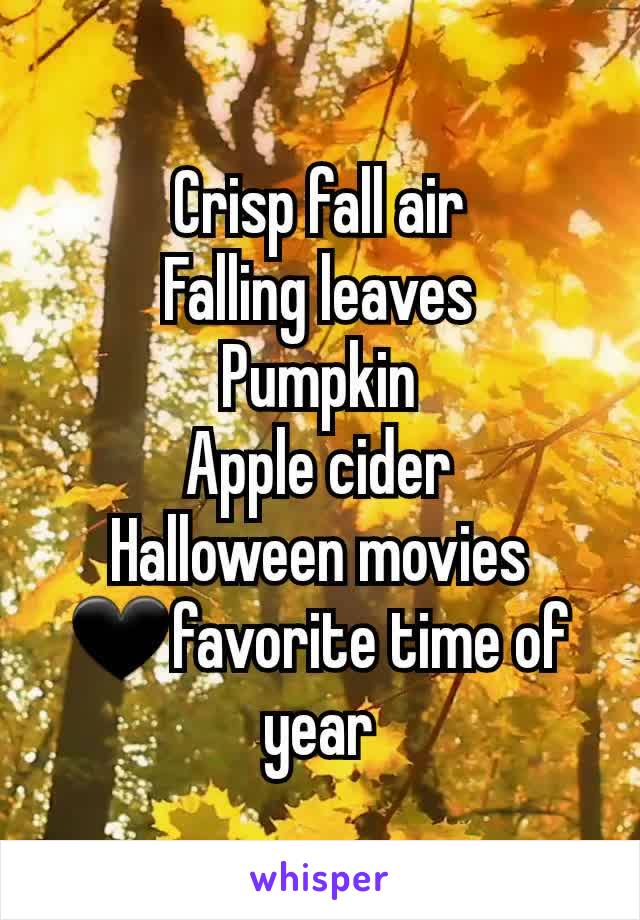 Crisp fall air
Falling leaves
Pumpkin
Apple cider
Halloween movies
🖤favorite time of year