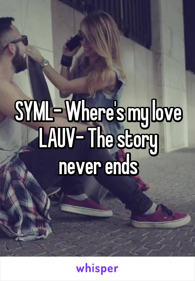 SYML- Where's my love
LAUV- The story never ends