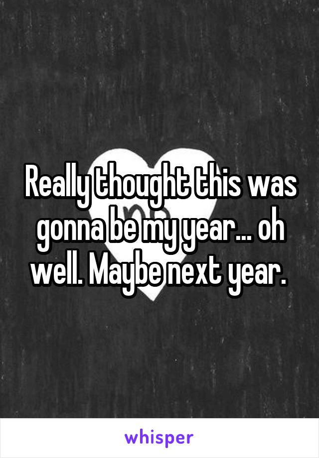 Really thought this was gonna be my year... oh well. Maybe next year. 