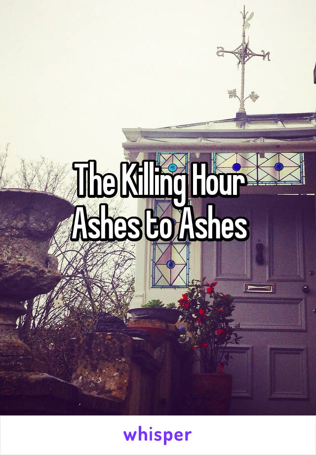The Killing Hour
Ashes to Ashes
