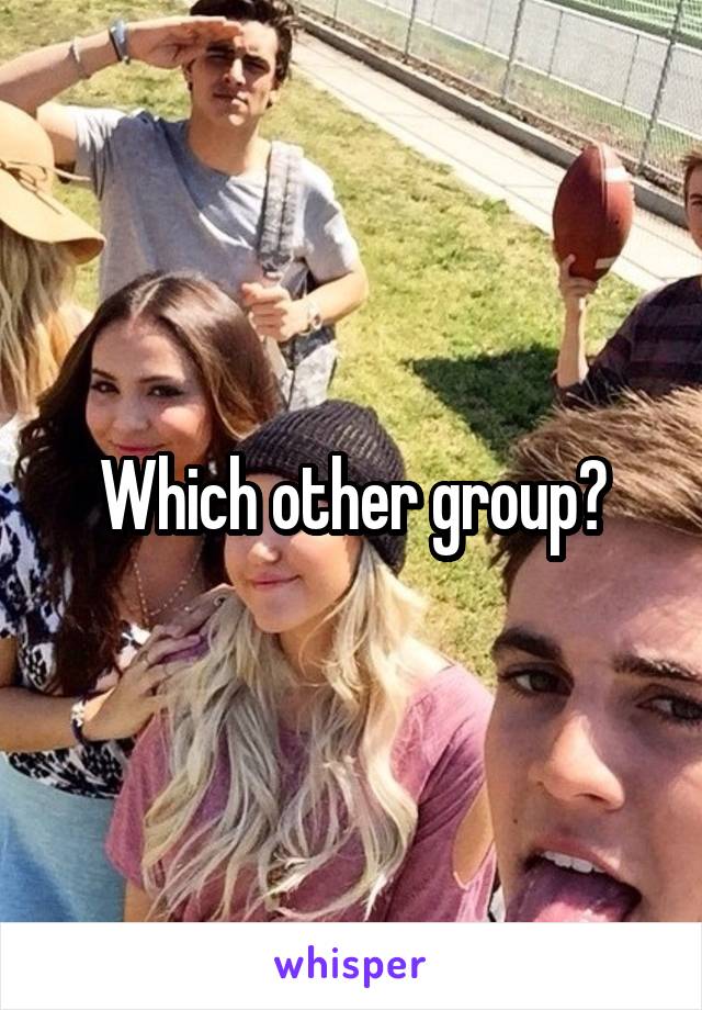 Which other group?