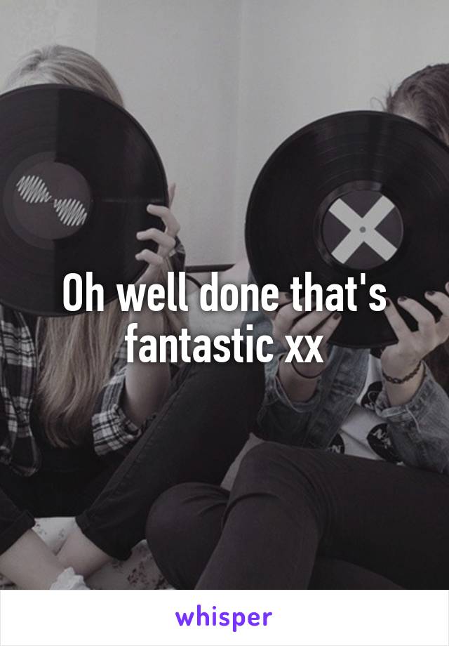 Oh well done that's fantastic xx