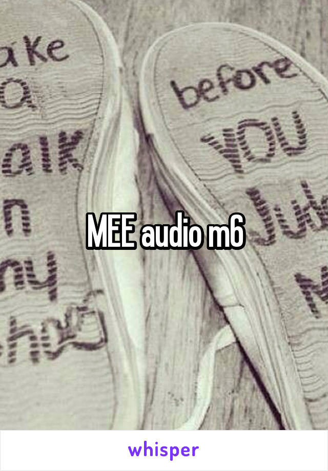 MEE audio m6