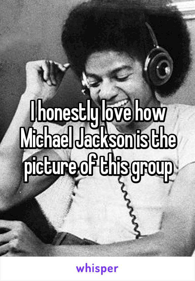 I honestly love how Michael Jackson is the picture of this group