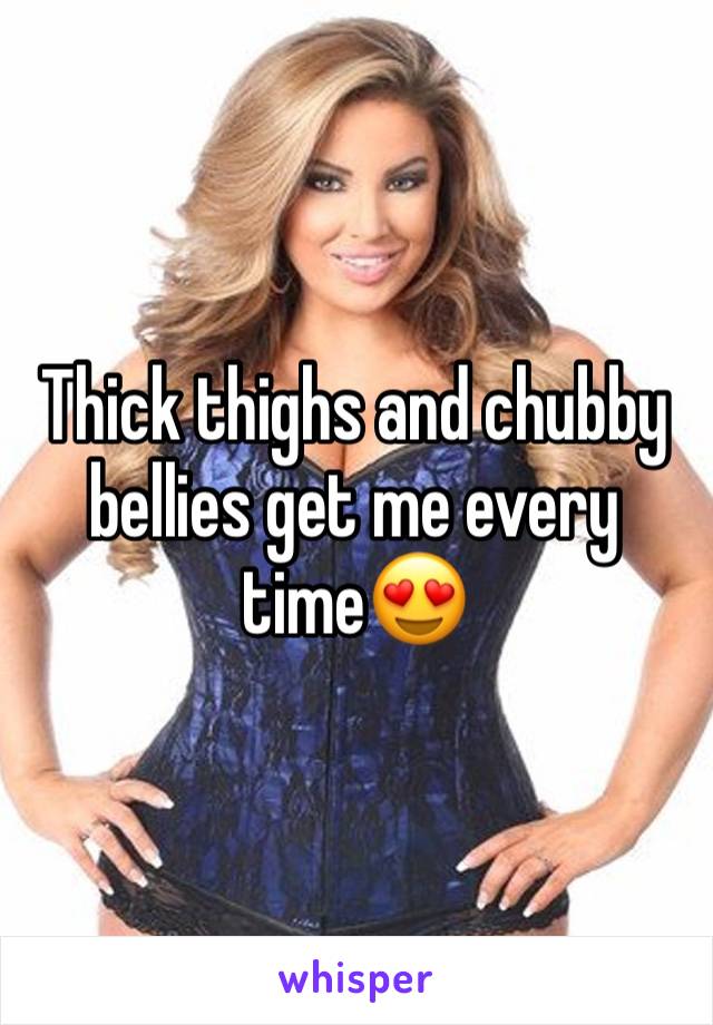 Thick thighs and chubby bellies get me every time😍