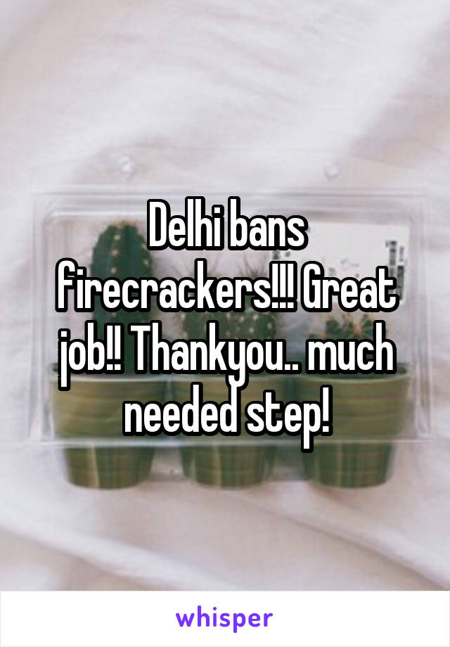 Delhi bans firecrackers!!! Great job!! Thankyou.. much needed step!