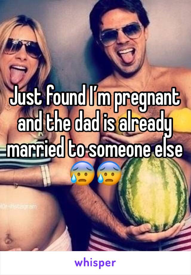 Just found I’m pregnant and the dad is already married to someone else 😰😰