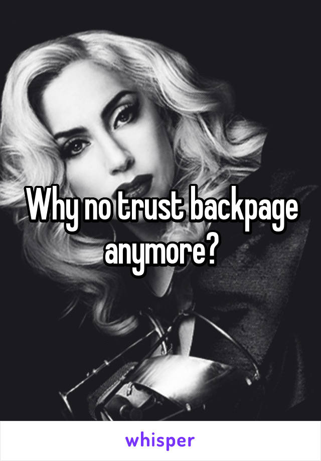 Why no trust backpage anymore?