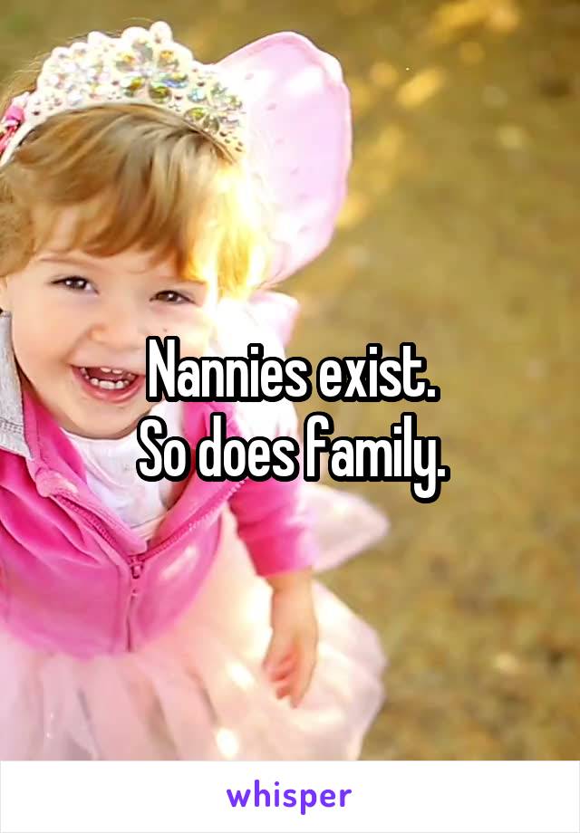 Nannies exist.
So does family.