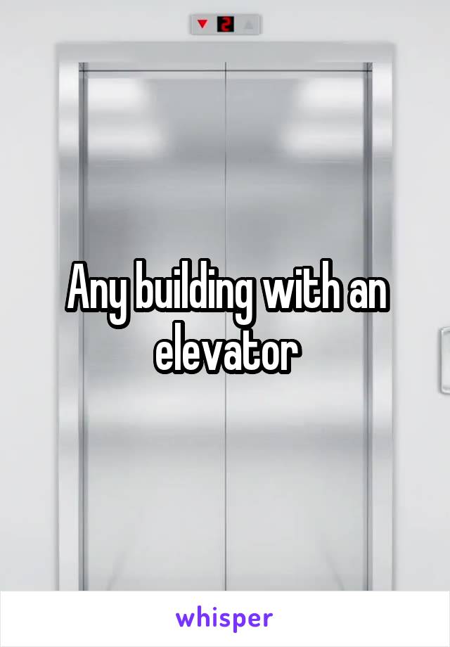 Any building with an elevator