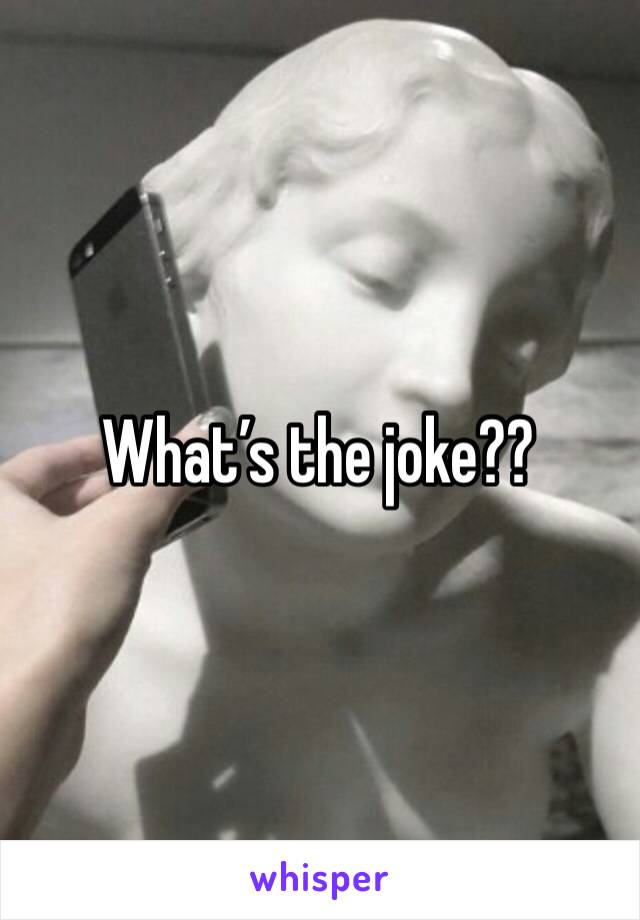 What’s the joke??