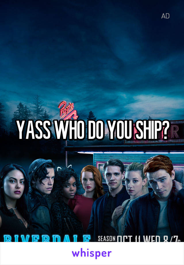 YASS WHO DO YOU SHIP?