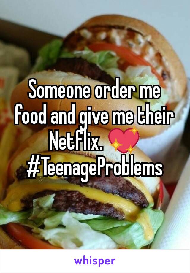 Someone order me food and give me their Netflix. 💖
#TeenageProblems