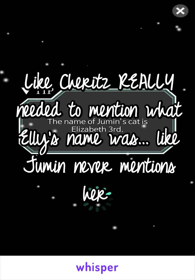 Like Cheritz REALLY needed to mention what Elly's name was... like Jumin never mentions her 