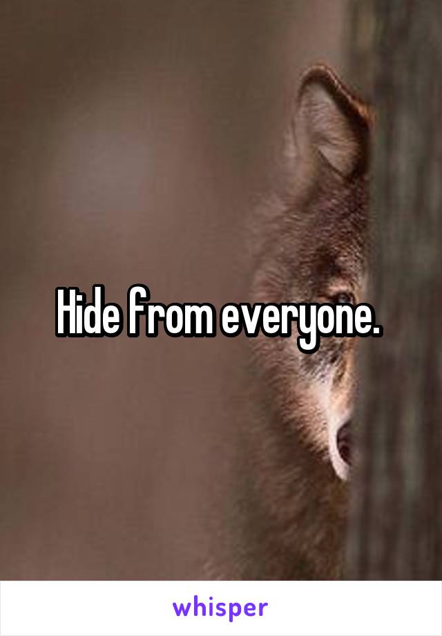 Hide from everyone. 