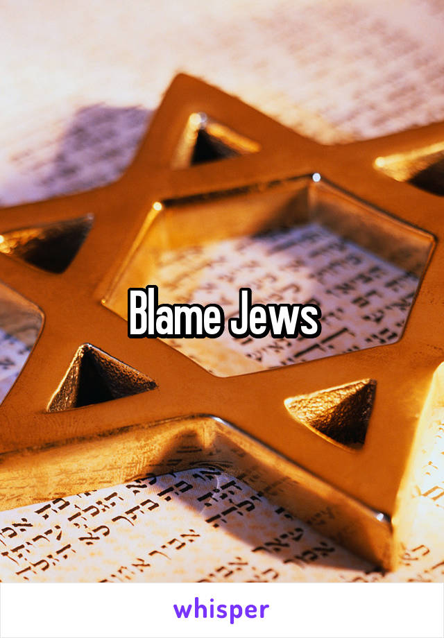 Blame Jews