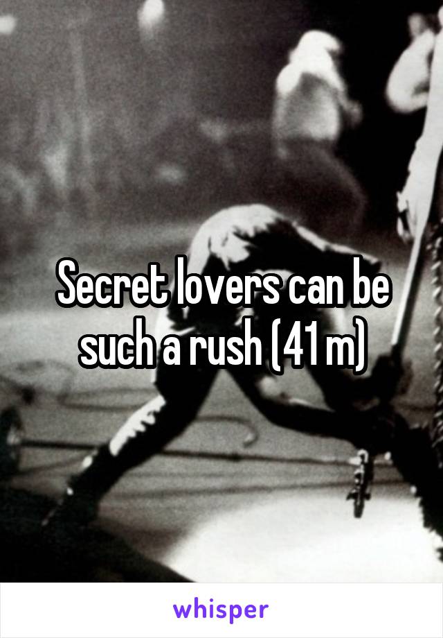 Secret lovers can be such a rush (41 m)