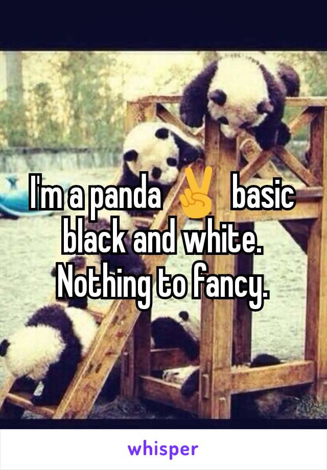 I'm a panda ✌️ basic black and white. Nothing to fancy.