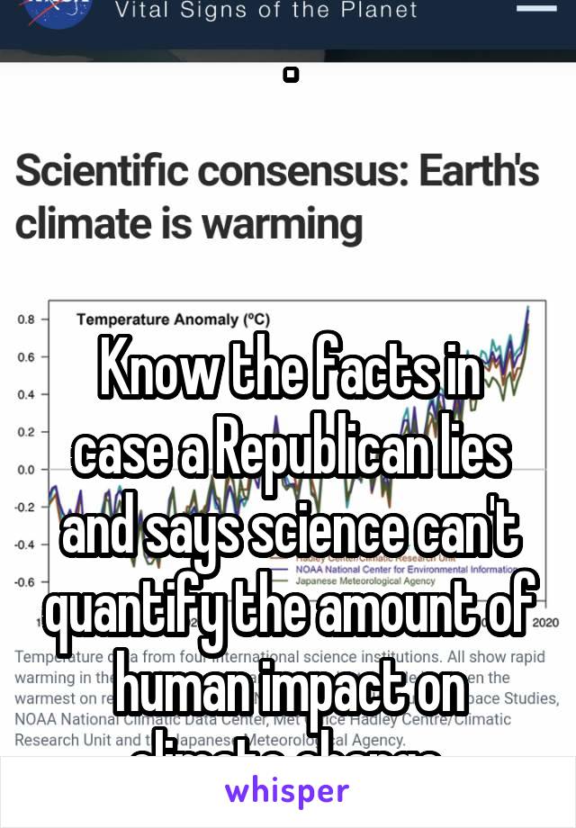 .



Know the facts in case a Republican lies and says science can't quantify the amount of human impact on climate change.