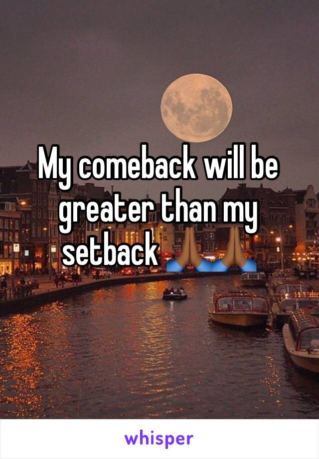 My comeback will be greater than my setback 🙏🏾🙏🏾