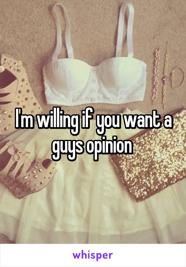 I'm willing if you want a guys opinion 